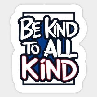 Be Kind To All Kind Sticker